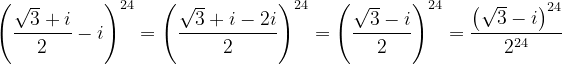 \dpi{120} \left ( \frac{\sqrt{3}+i}{2}-i \right )^{24}=\left ( \frac{\sqrt{3}+i-2i}{2} \right )^{24}=\left ( \frac{\sqrt{3}-i}{2} \right )^{24}=\frac{\left ( \sqrt{3}-i \right )^{24}}{2^{24}}